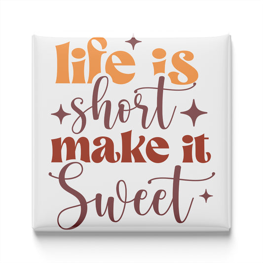 a text that reads "Life is short, make it sweet" in a stylized font.