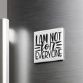 A white magnet with the text "I AM NOT FOR EVERYONE" on it is attached to a metallic surface.
