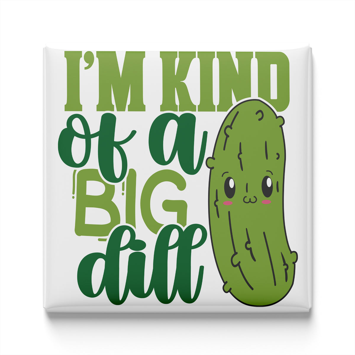 A cartoon image of a pickle with a face and the text "I'm kind of a big dill" written above it.