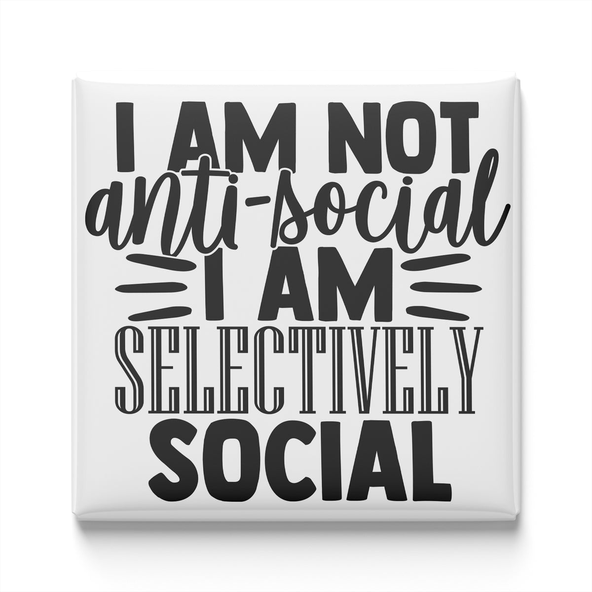 a bold statement that reads "I am not anti-social, I am selectively social".