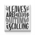 the text "LEAVES ARE FALLING AUTUMN IS CALLING" in a stylized font.