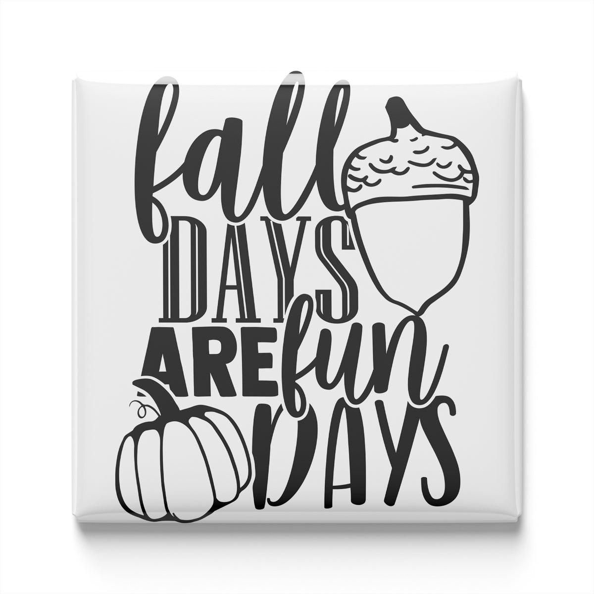 a graphic design with the text "fall days are fun days" and an illustration of a pumpkin and an acorn.