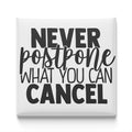 the text "NEVER postpone what you can CANCELL" in a bold, black font.