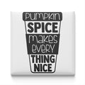 a graphic design with the text "Pumpkin Spice Makes Every Thing Nice" in a stylized font.