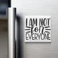 A white refrigerator magnet with the text "I AM NOT FOR EVERYONE" in black lettering.