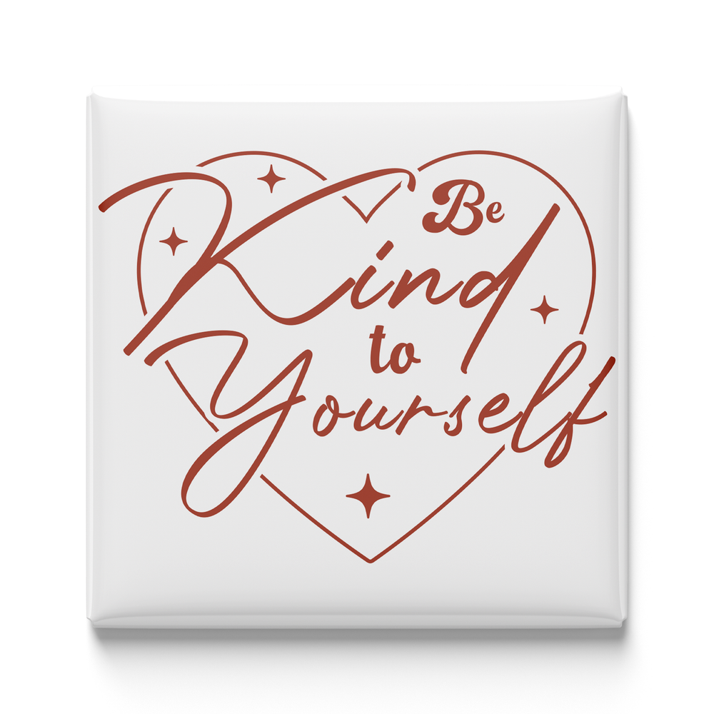 Be Kind to Yourself Magnet