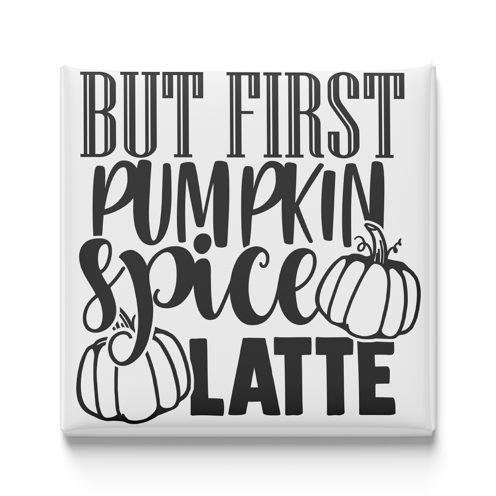 But First Pumpkin Spice Latte Magnet