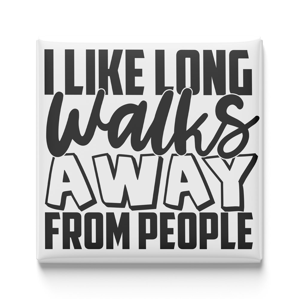 I Like Long Walks Away From People Magnet