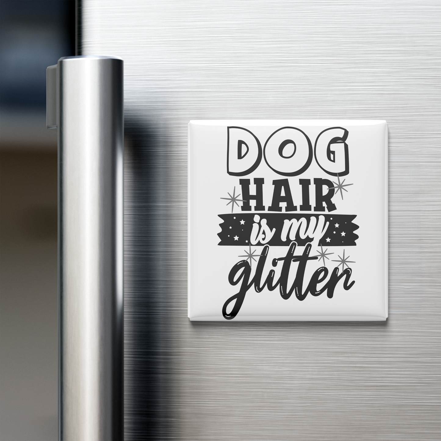 Dog Hair Is My Glitter Magnet