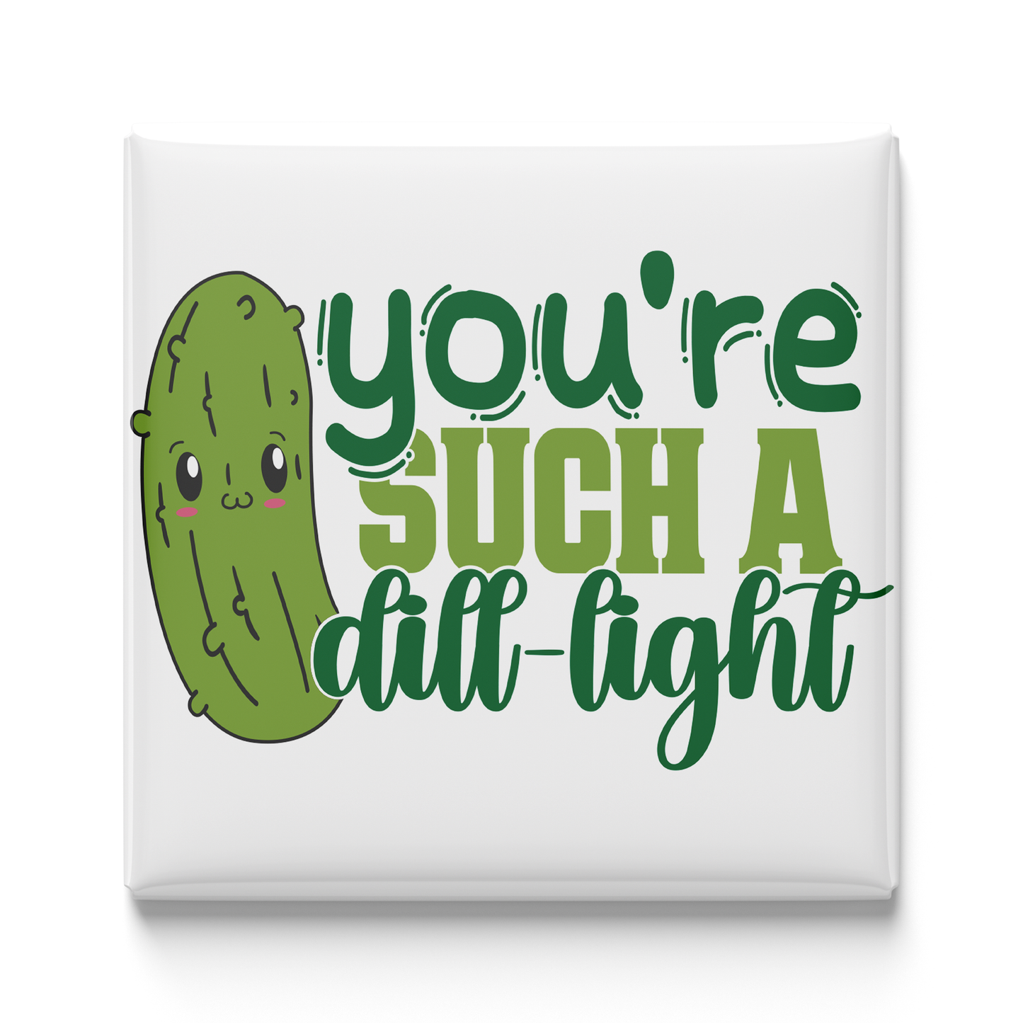 You're Such a Dill-Light Magnet