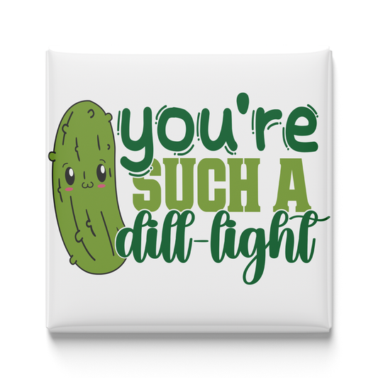 You're Such a Dill-Light Magnet