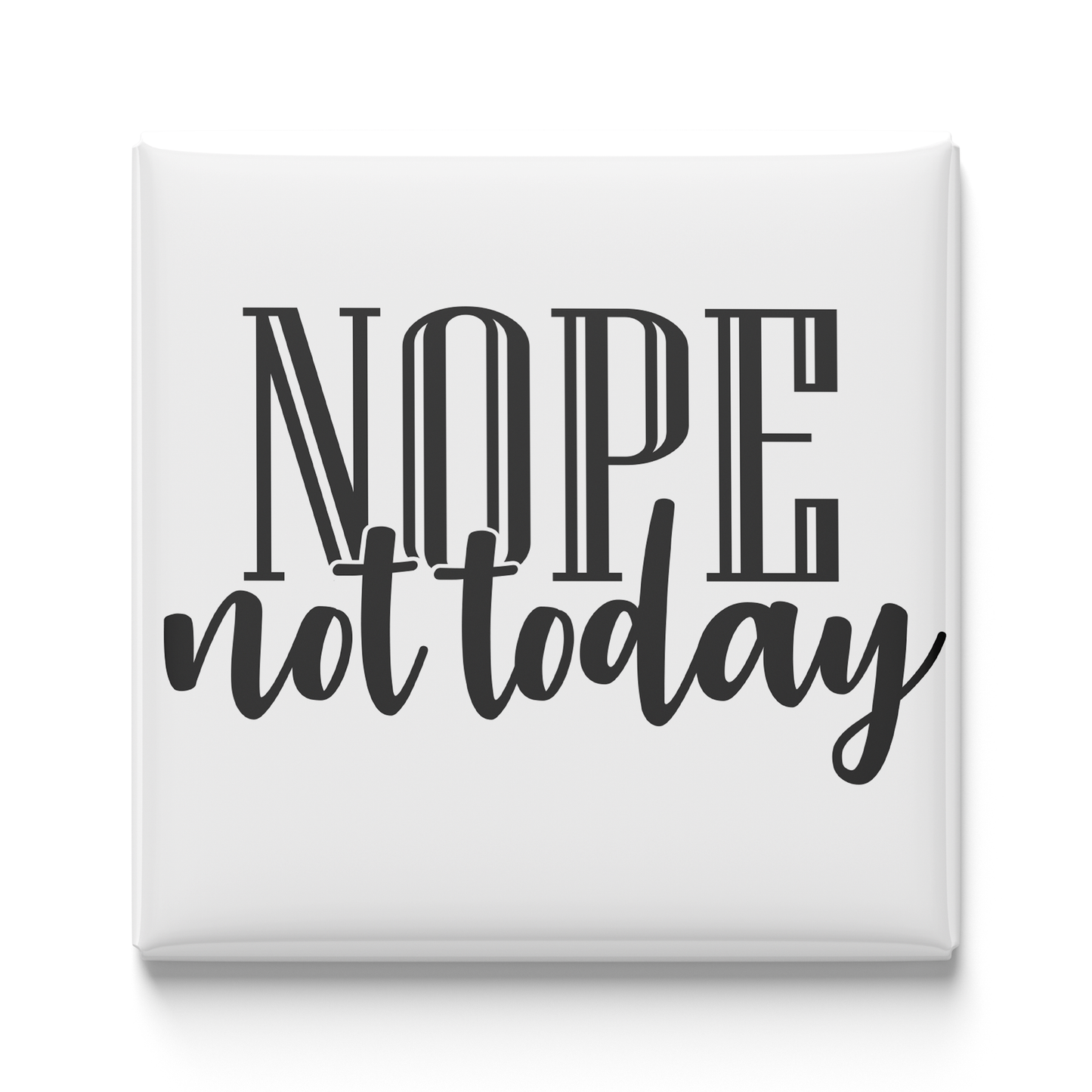 Nope Not Today Magnet