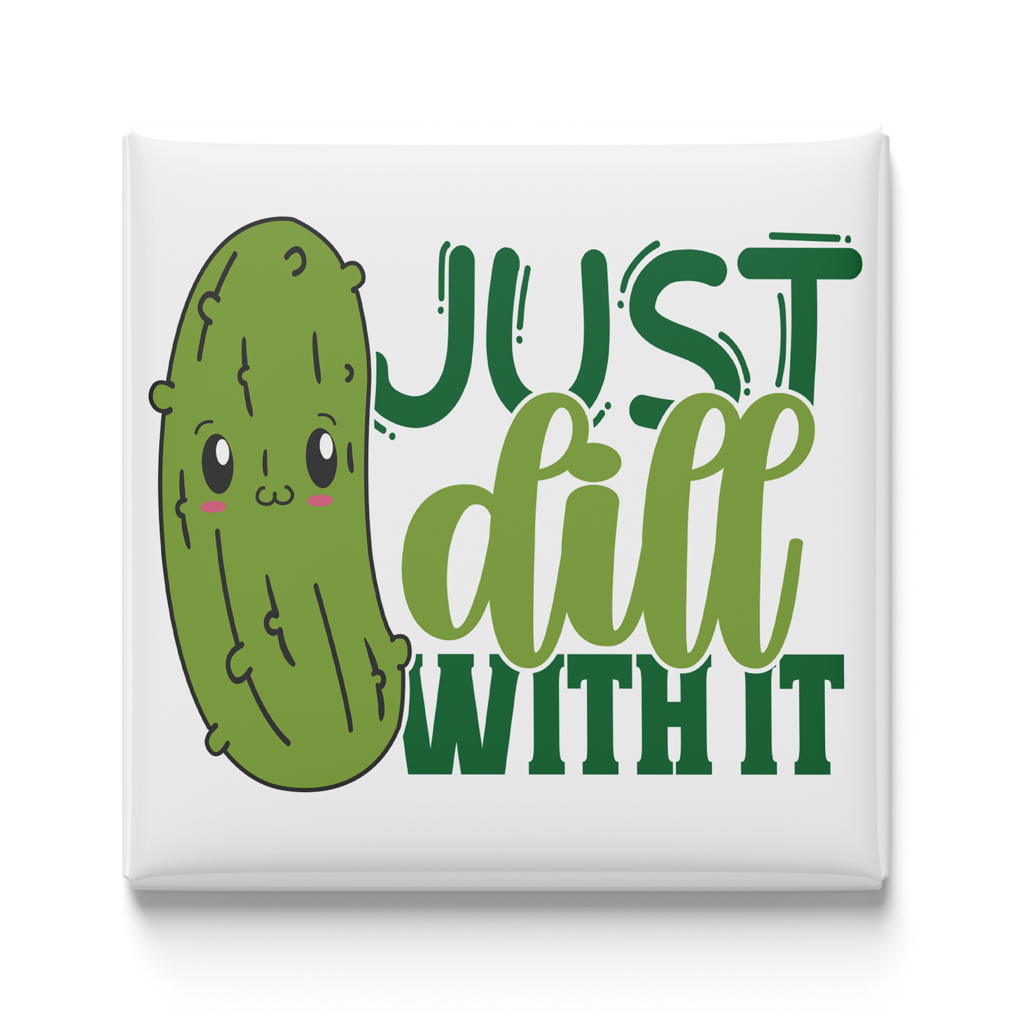 Just Dill With It Magnet