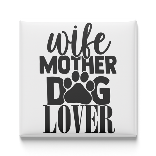 Wife, Mother, Dog Lover Magnet