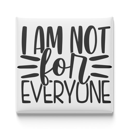 I Am Not for Everyone Magnet