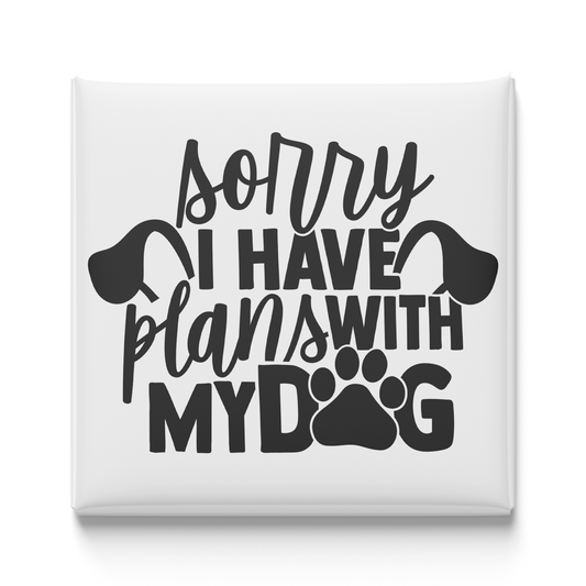 Sorry, I Have Plans With My Dog Magnet