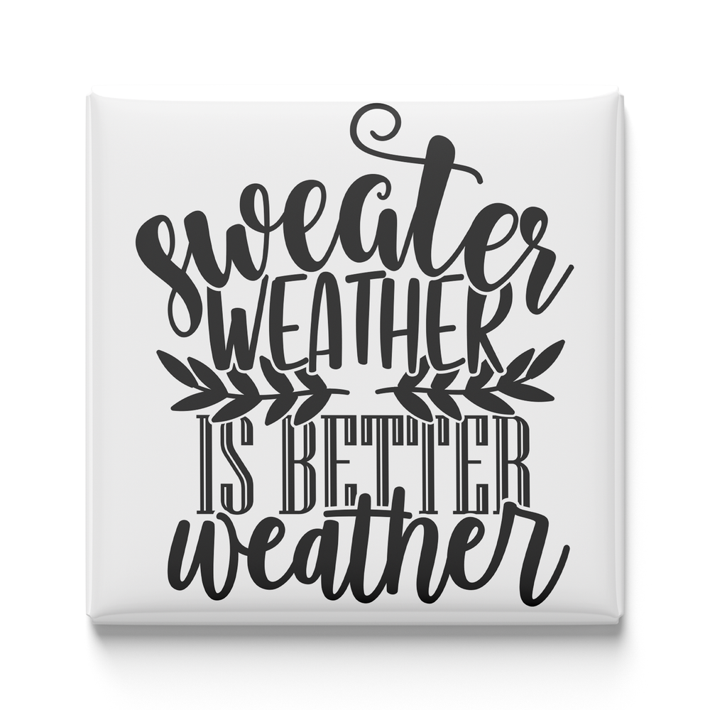 Sweater Weather Is Better Weather Magnet