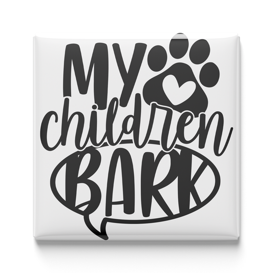 My Children Bark Magnet