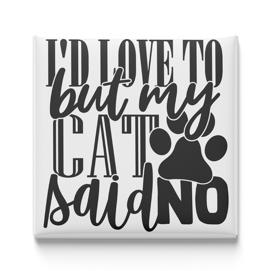 I'd Love to But My Cat Said No Magnet