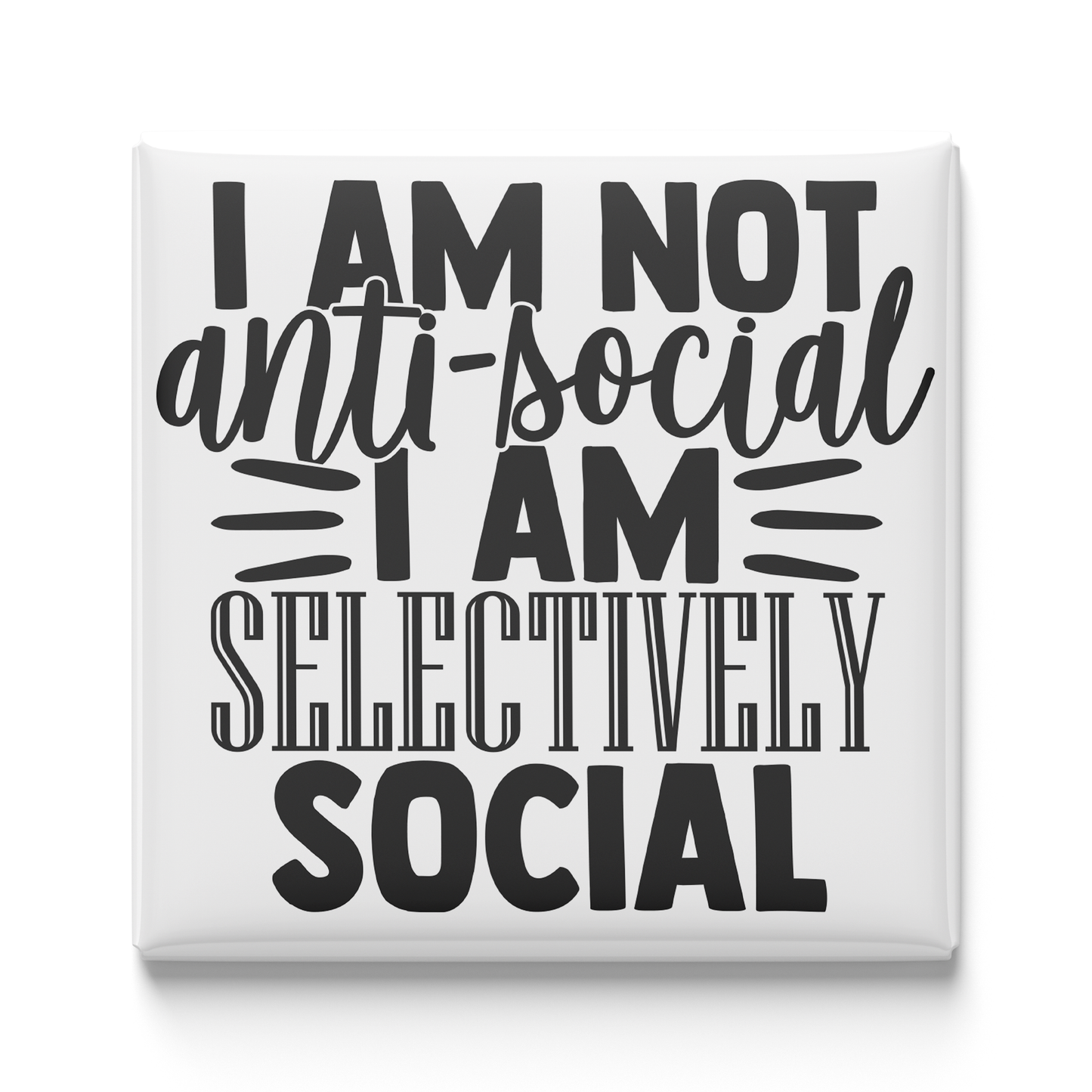 I Am Not Anti-Social I Am Selectively Social Magnet
