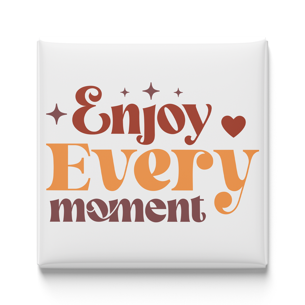 Enjoy Every Moment Magnet