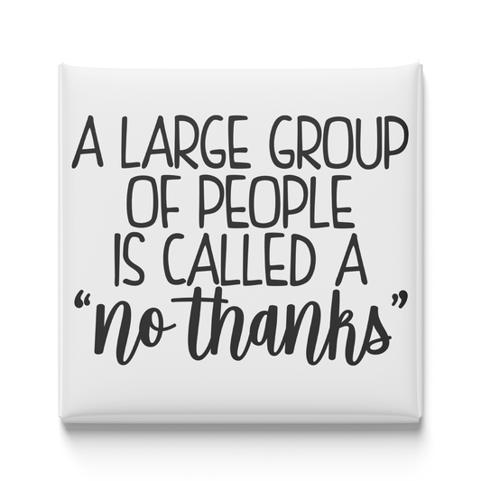A Large Group of People Is Called a "No Thanks" Magnet