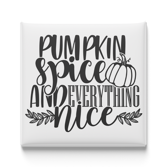 Pumpkin Spice and Everything Nice Magnet