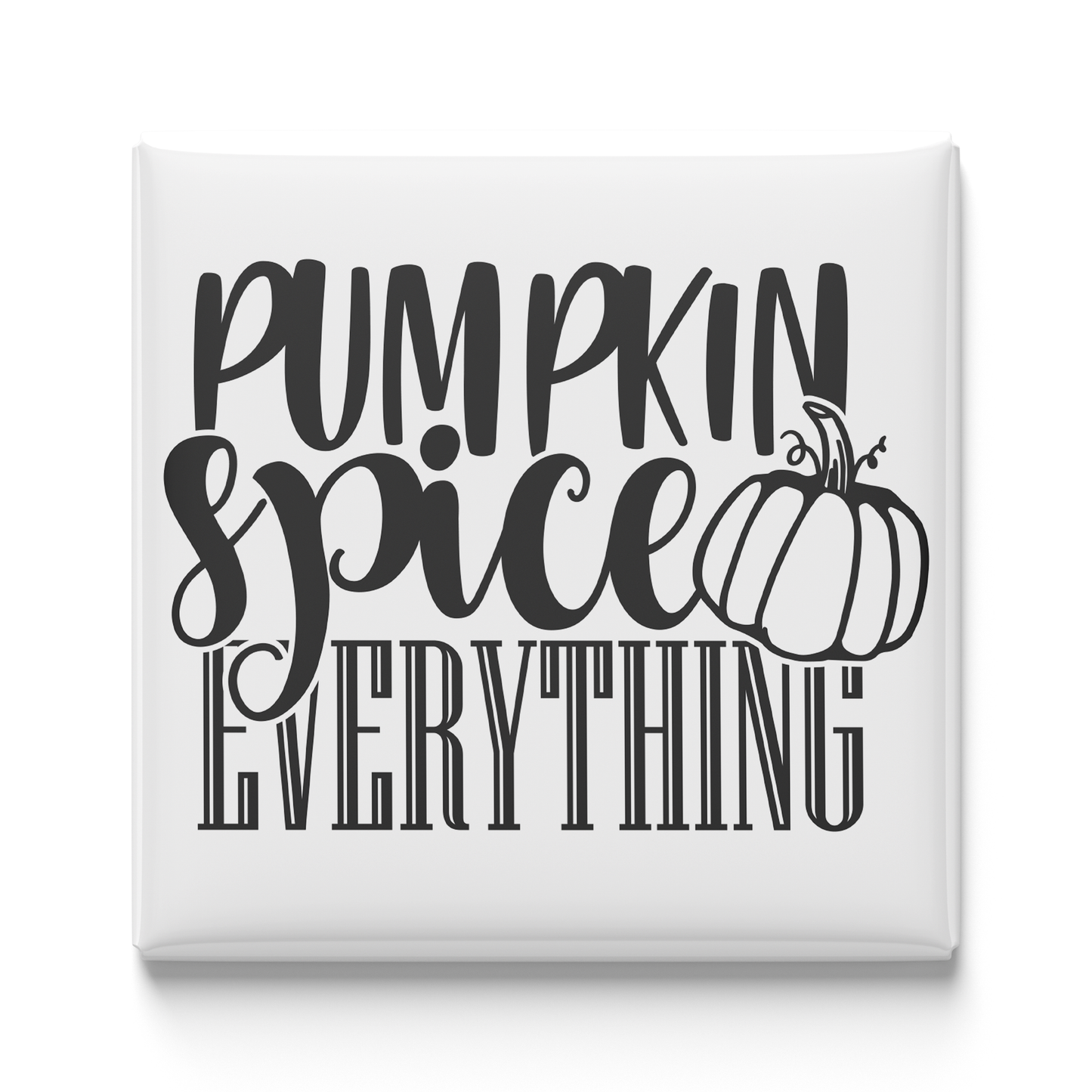 Pumpkin Spice Everything Magnet