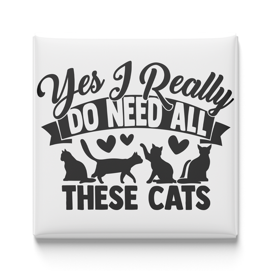 Yes, I Really Do Need All These Cats Magnet