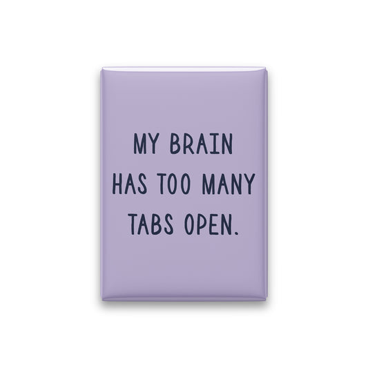 “My brain has too many tabs open.” lilac quote magnet on white