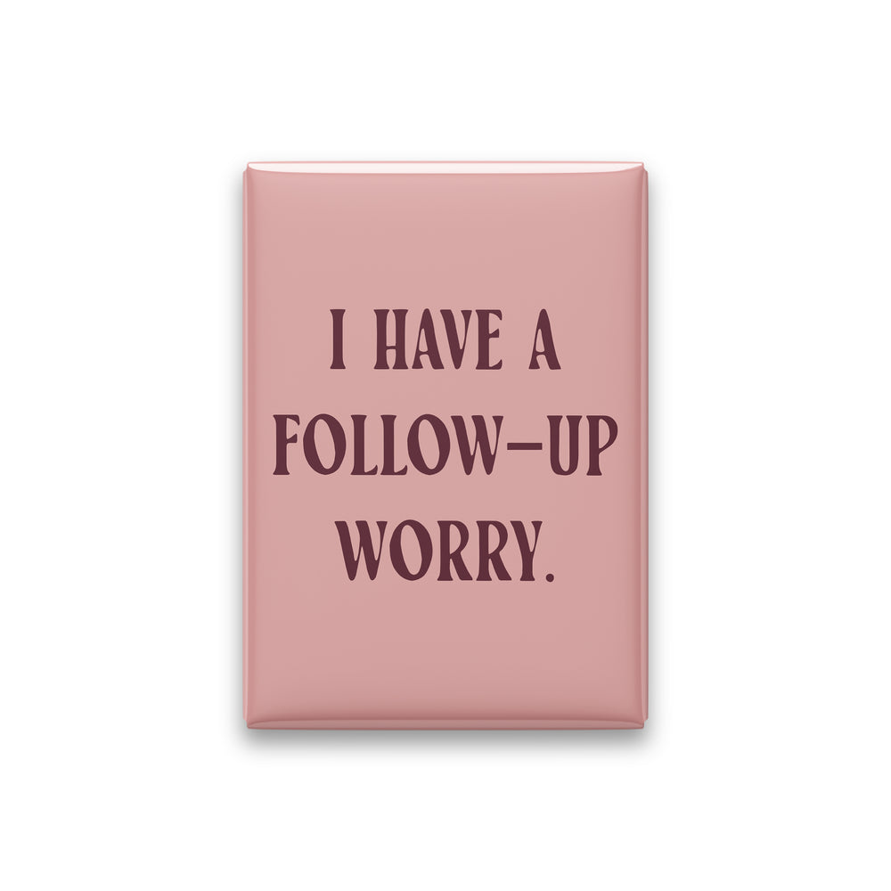 “I have a follow-up worry.” blush quote magnet on white