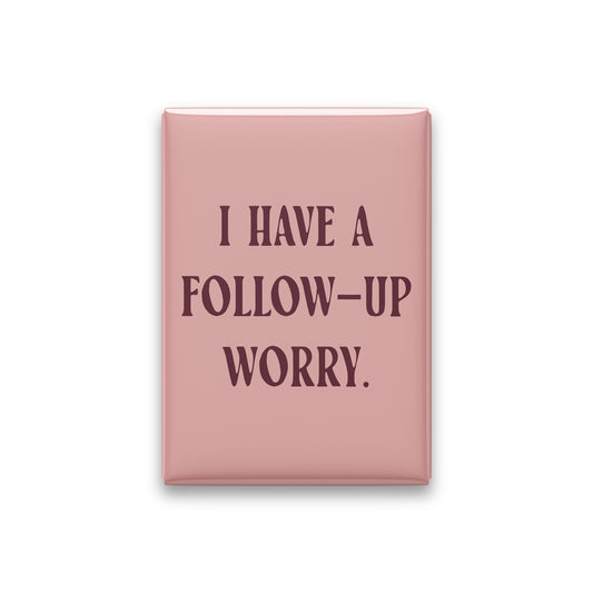 “I have a follow-up worry.” blush quote magnet on white