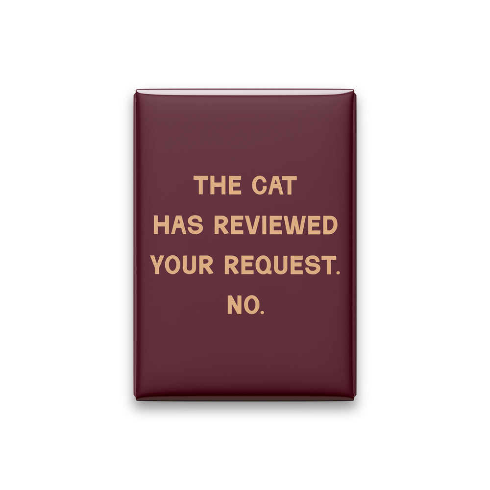 “The cat has reviewed your request. No.” oxblood quote magnet on white