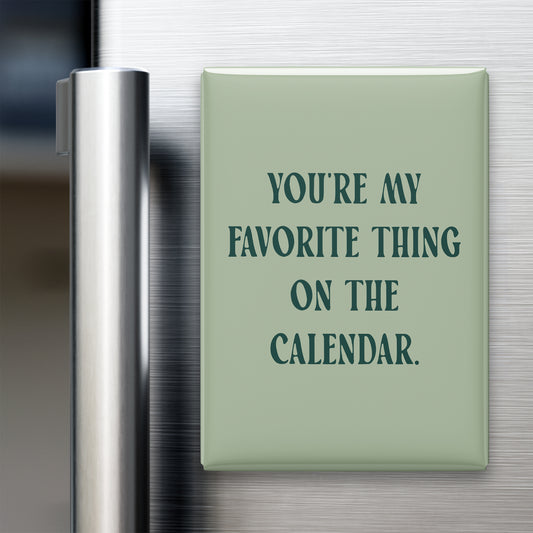 “You're my favorite thing on the calendar.” quote magnet displayed on a refrigerator