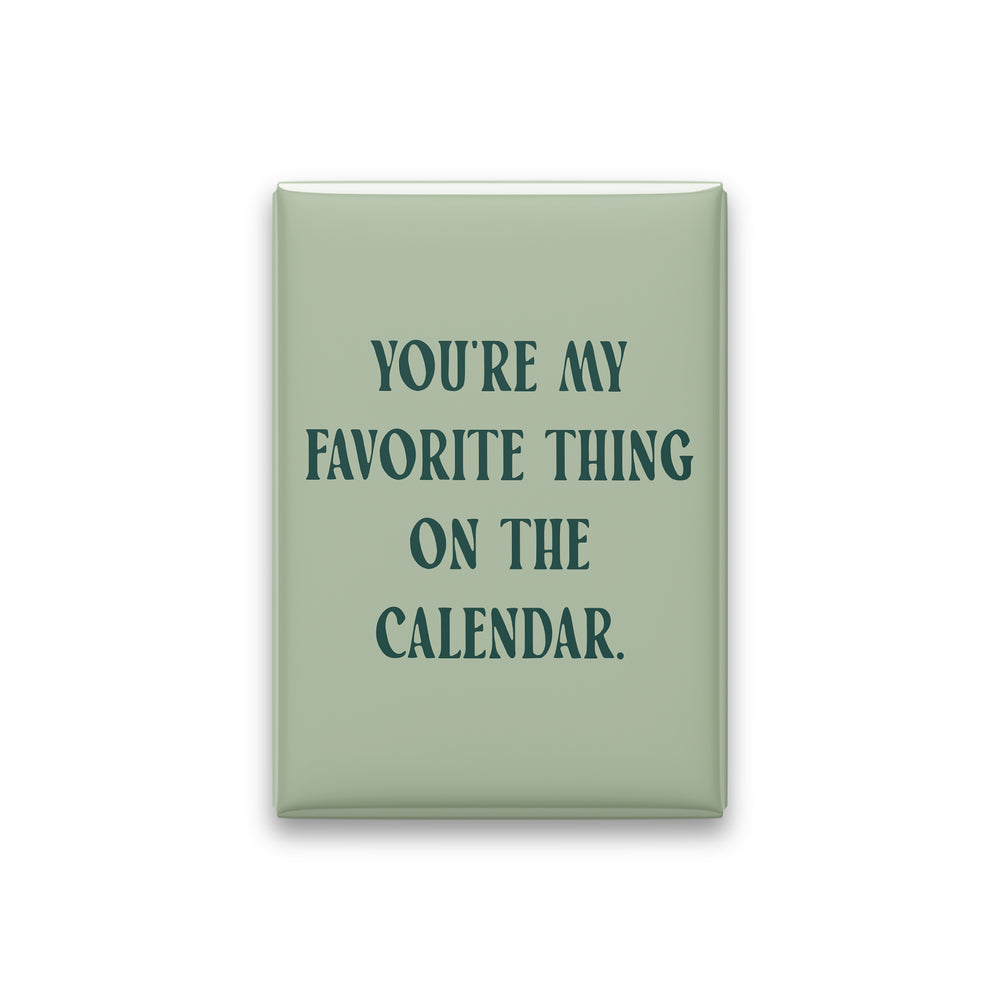 “You're my favorite thing on the calendar.” sage quote magnet on white