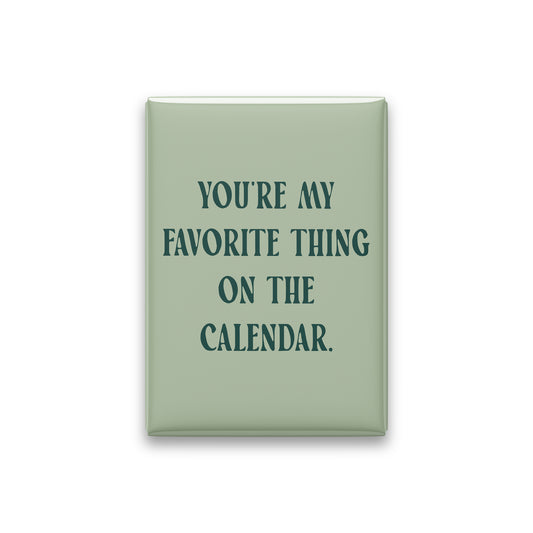 “You're my favorite thing on the calendar.” sage quote magnet on white