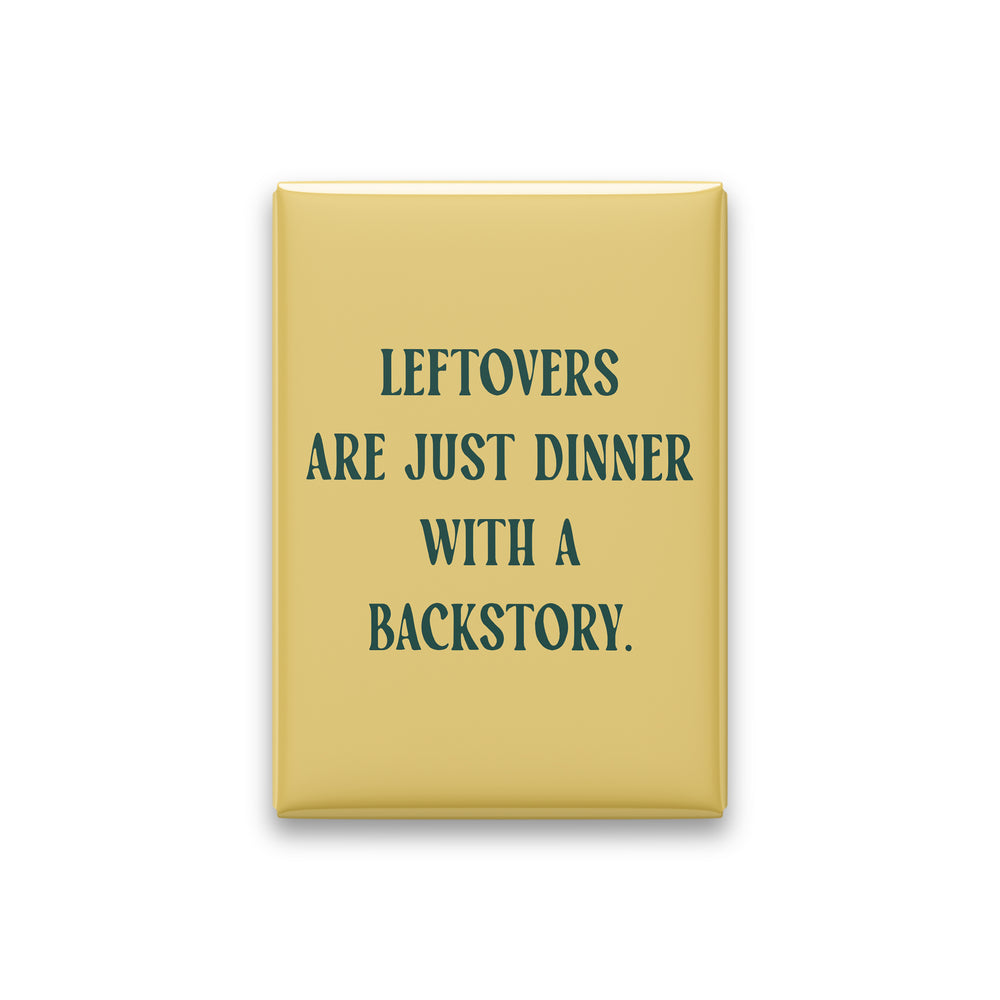 “Leftovers are just dinner with a backstory.” butter quote magnet on white