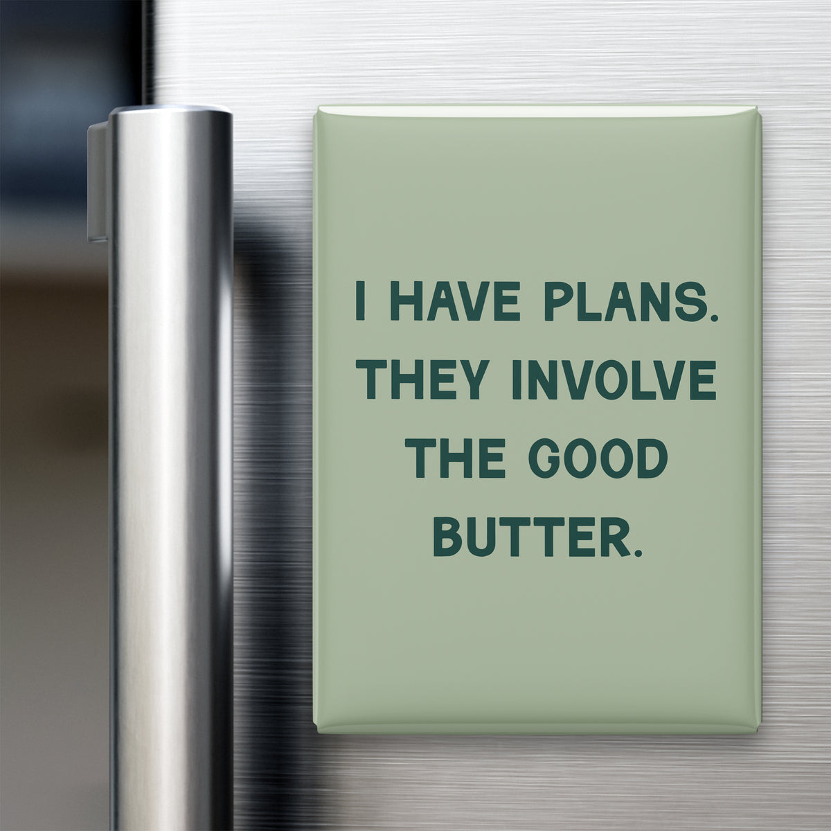 “I have plans. They involve the good butter.” quote magnet displayed on a refrigerator