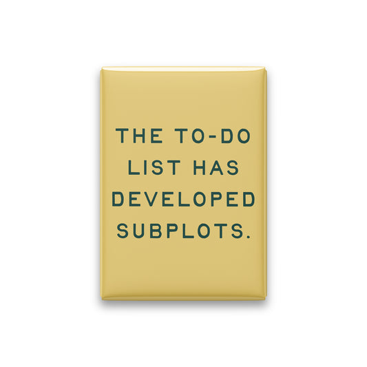 “The to-do list has developed subplots.” butter quote magnet on white
