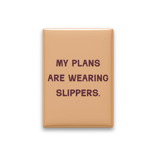 “My plans are wearing slippers.” apricot quote magnet on white