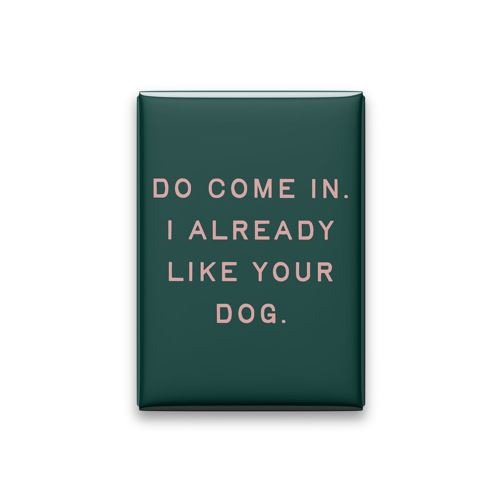 “Do come in. I already like your dog.” spruce quote magnet on white
