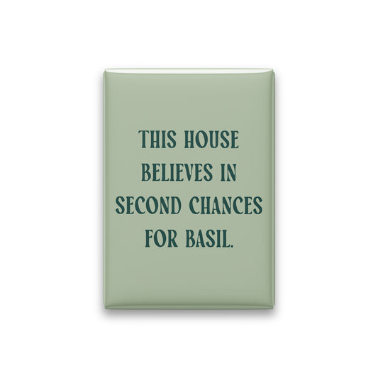 “This house believes in second chances for basil.” sage quote magnet on white