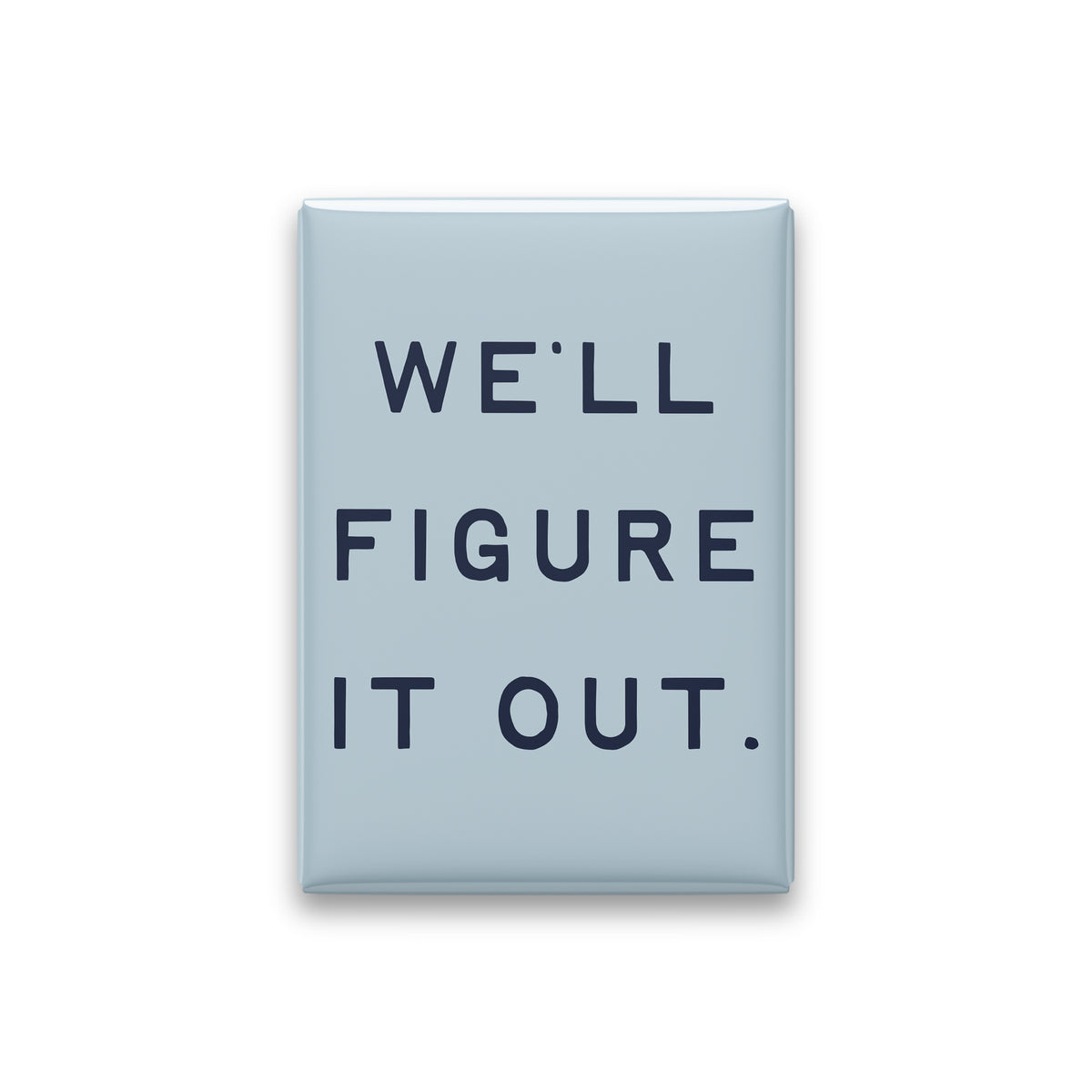 “We'll figure it out.” powder quote magnet on white