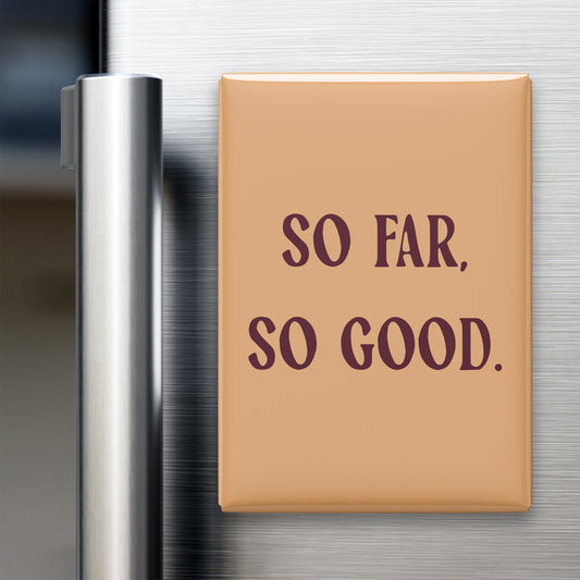 “So far, so good.” quote magnet displayed on a refrigerator