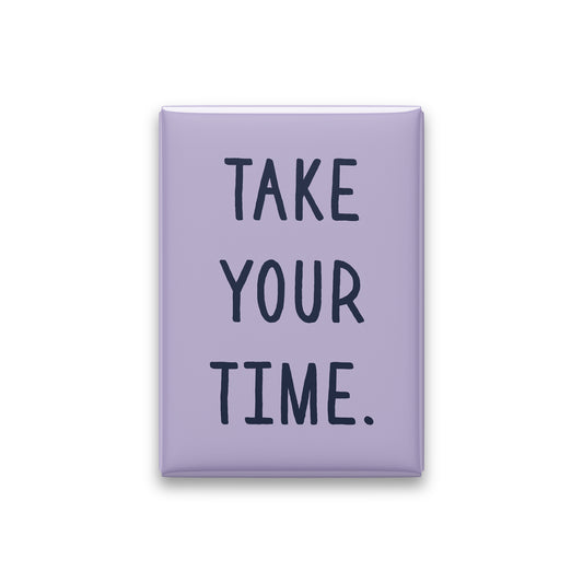“Take your time.” lilac quote magnet on white