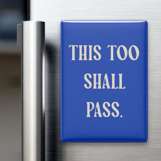 “This too shall pass.” quote magnet displayed on a refrigerator