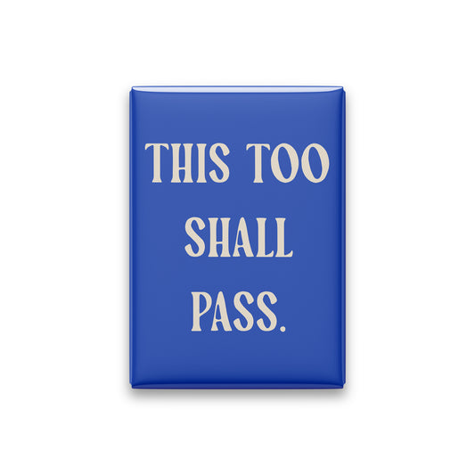 “This too shall pass.” cobalt quote magnet on white