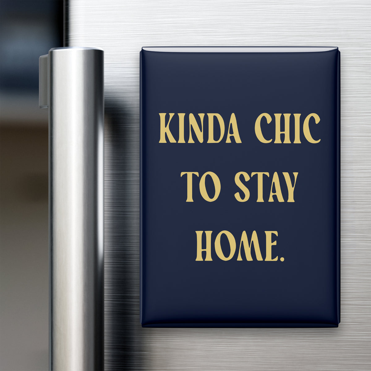 “Kinda chic to stay home.” quote magnet displayed on a refrigerator