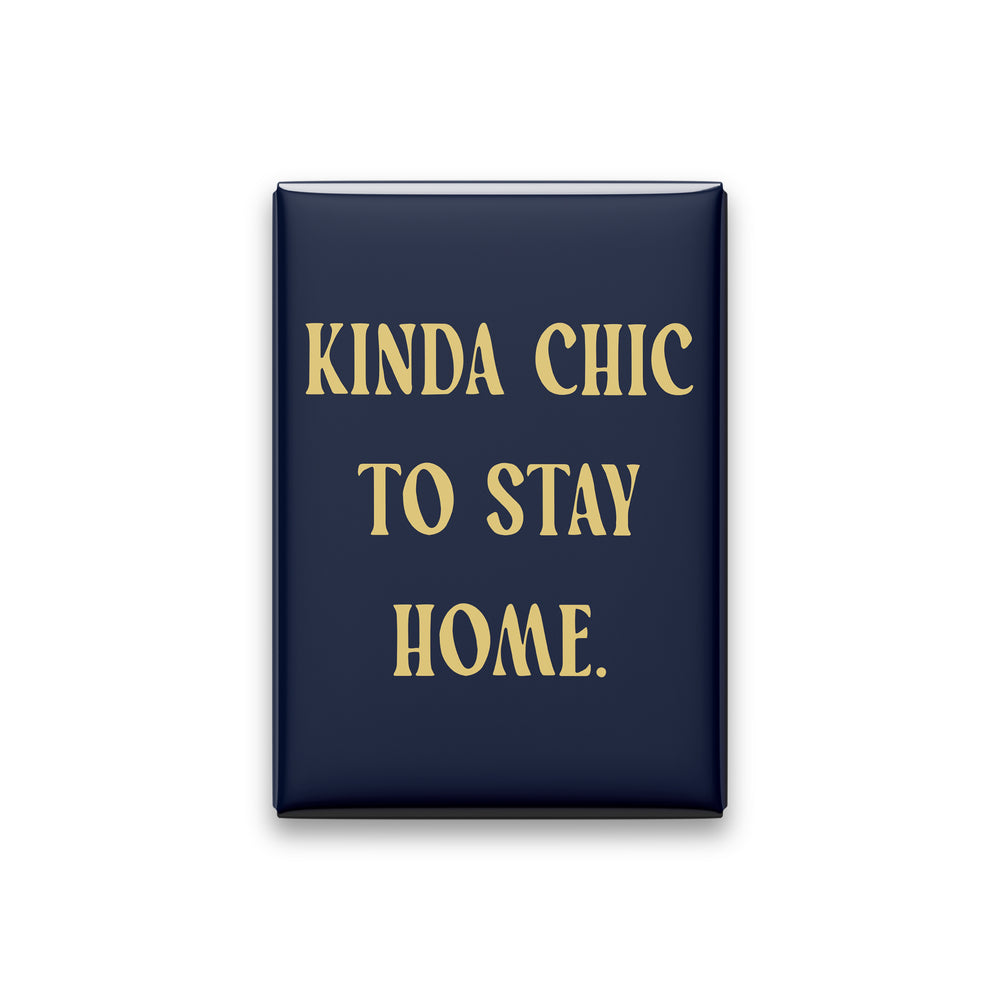“Kinda chic to stay home.” midnight quote magnet on white