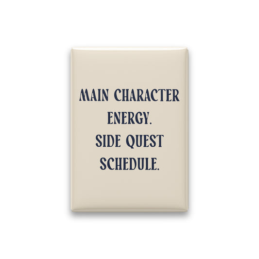 “Main character energy. Side quest schedule.” parchment quote magnet on white